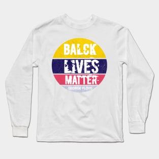 Balck lives matter,  George floyd Long Sleeve T-Shirt